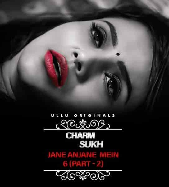 Charmsukh Jane Anjane Mein 6 (Part 2) Ullu Originals (2023) HDRip  Hindi Full Movie Watch Online Free